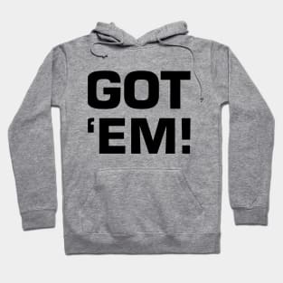 Got 'Em! Hoodie